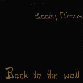 Bloody Climax - Back to the wall (+ 7 bonustracks) Bloody Climax - Back to the wall (+ 7 bonustracks)