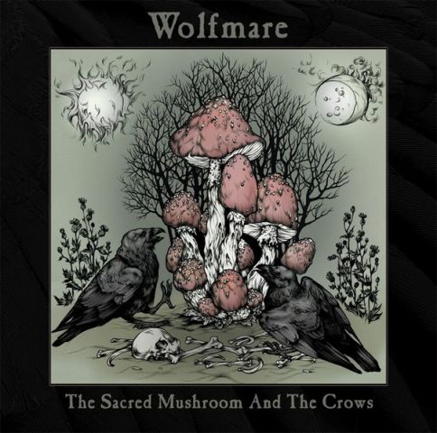 Wolfmare - The sacred mushroona nd the crows