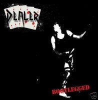 Dealer - Bootlegged